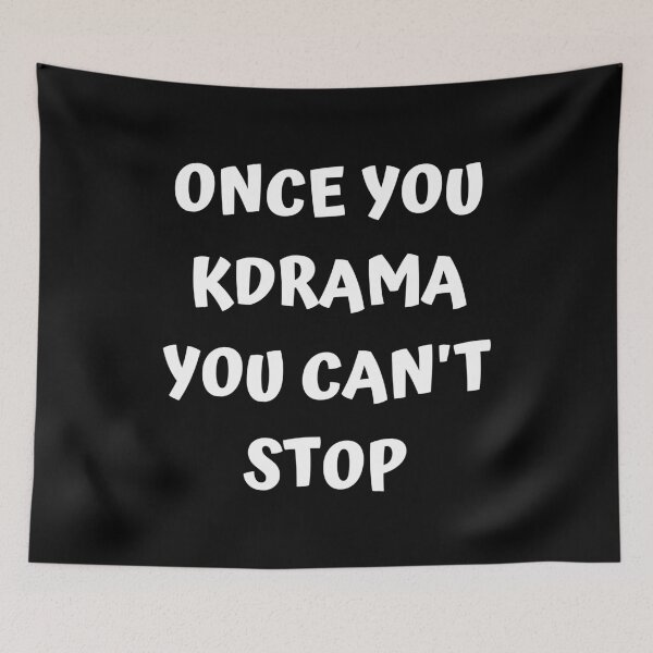 Item preview, Once you kdrama you cant stop designed and sold by KdramaSayQuote.
