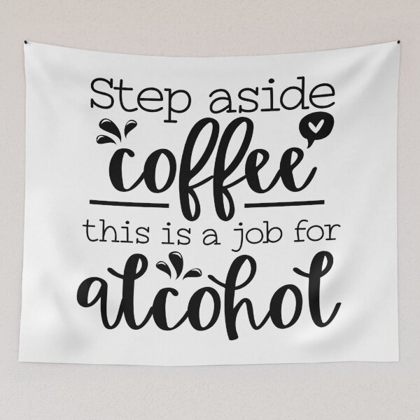 Item preview, Step Aside Coffee This Is a job for  Alcohol designed and sold by shivani21061993.