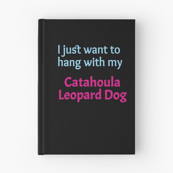 Item preview, Catahoula Leopard Dog, I just want to hang with my Catahoula Leopard Dog designed and sold by amrmab.