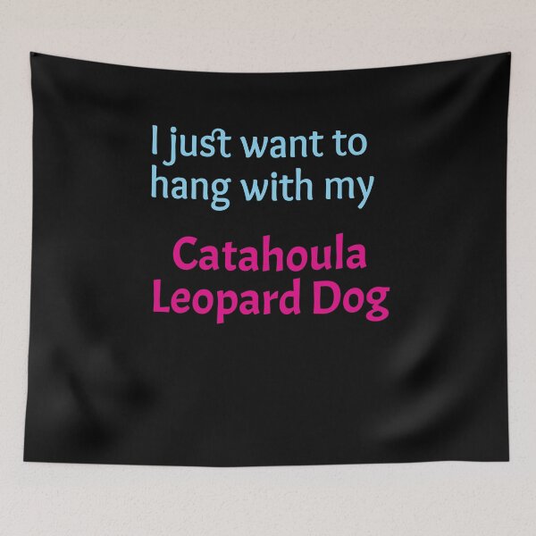 Item preview, Catahoula Leopard Dog, I just want to hang with my Catahoula Leopard Dog designed and sold by amrmab.