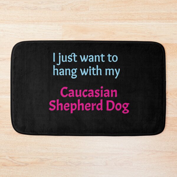 Item preview, Caucasian Shepherd Dog, I just want to hang with my Caucasian Shepherd Dog designed and sold by amrmab.