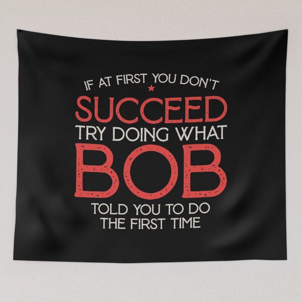 Item preview,  If At First You Don't Succeed Try Doing What Bob Told You To Do The First Time designed and sold by nananinanana.