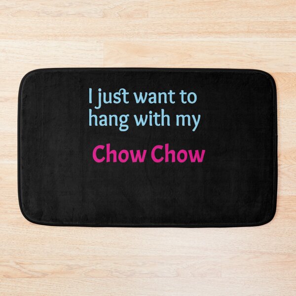 Item preview, Chow Chow, I just want to hang with my Chow Chow designed and sold by amrmab.