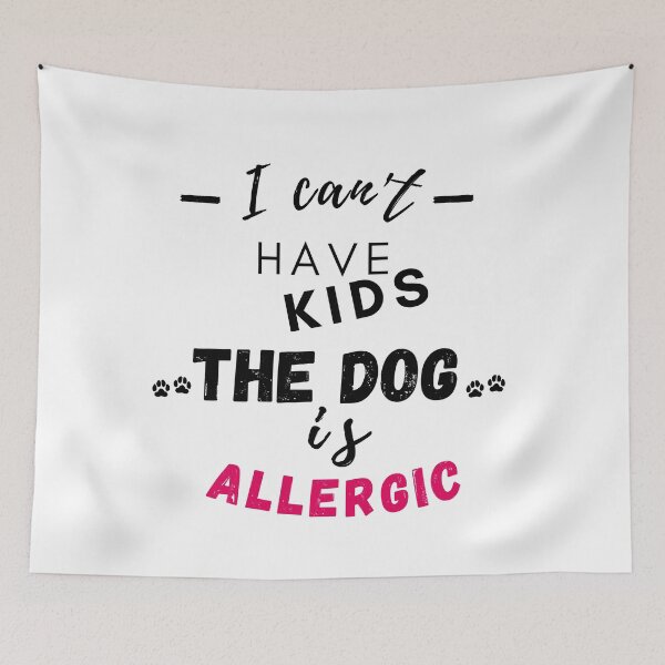 Item preview, I can't have kids the dog is allergic designed and sold by Olympique1359.