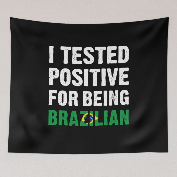Item preview, I Tested Positive For Being Brazilian designed and sold by T-shirt For You.