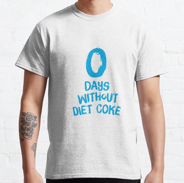 0 Days Without Diet Coke Classic T-Shirt