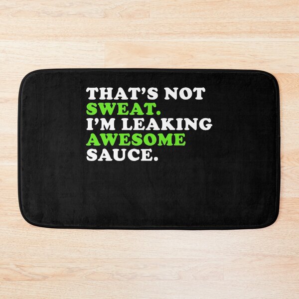 Item preview, That's Not Sweat I'm Leaking Awesome Sauce designed and sold by kenishahembree.