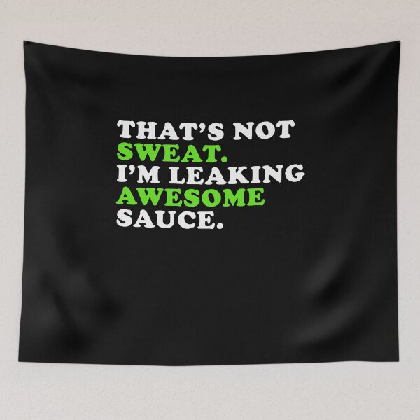 Item preview, That's Not Sweat I'm Leaking Awesome Sauce designed and sold by kenishahembree.