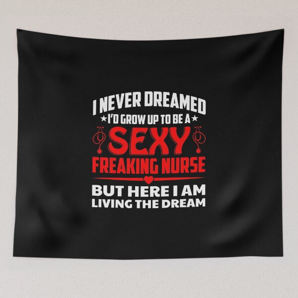 Item preview, I Never Dreamed I'd Grow Up To Be a Sexy Freaking Nurse, But Here I Am Living The Dream - More Than Just A Freaking Nurse - Design for T-Shirt, Tops, Masks Etc. designed and sold by ShaykhUmer.