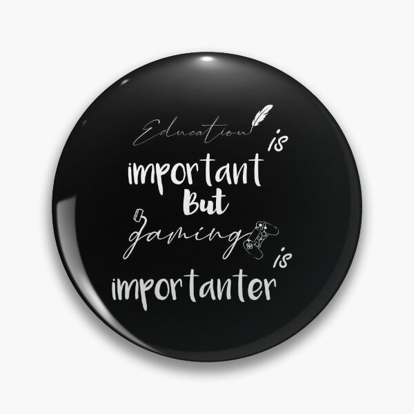 Item preview,  Education is important but gaming isimportanter  designed and sold by amine-HCH.