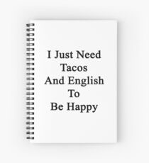 I Just Need Tacos And English To Be Happy Spiral Notebook