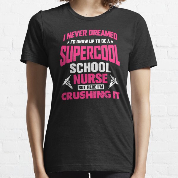 I Never Dreamed I'd Grow Up To Be Supercool School Nurse, But Here I Am Crushing It - Its A Cool Nurse Adventure - Design for T-Shirt, Tops, Masks Etc. Essential T-Shirt