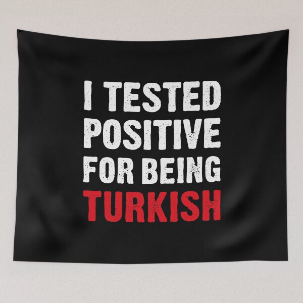 Item preview, I Tested Positive For Being Turkish designed and sold by T-shirt For You.