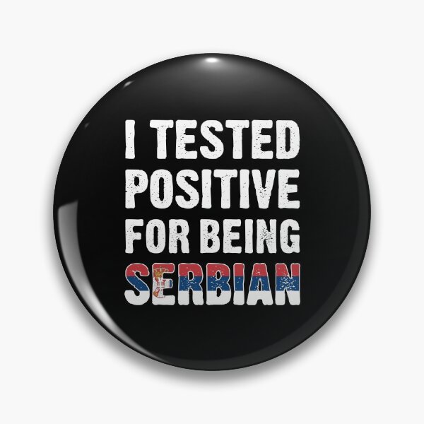 Item preview, I Tested Positive For Being Serbian designed and sold by T-shirt For You.