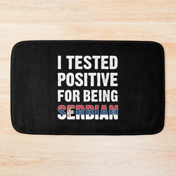 Item preview, I Tested Positive For Being Serbian designed and sold by T-shirt For You.