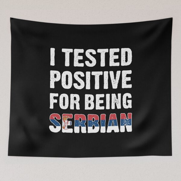 Item preview, I Tested Positive For Being Serbian designed and sold by T-shirt For You.