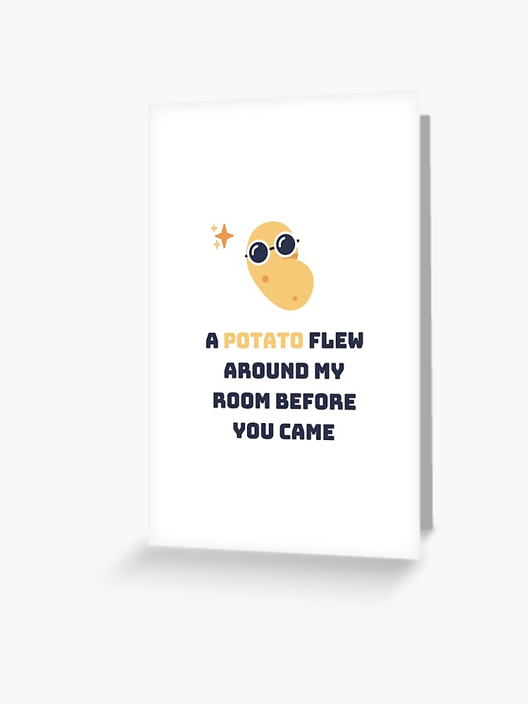 A Potato Flew Around My Room Before You Came Greeting Card By Jasonheizen Redbubble