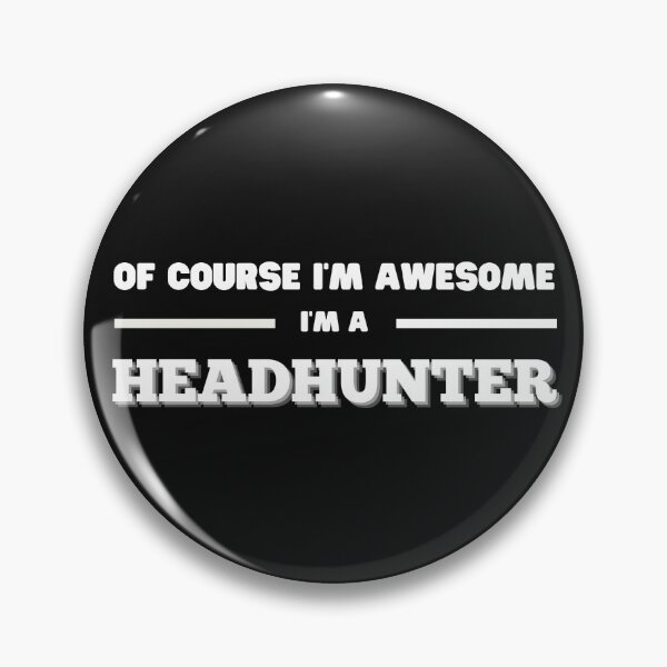 Item preview, Of course Im awesome, Im a Headhunter  Funny Design designed and sold by Click-Like.