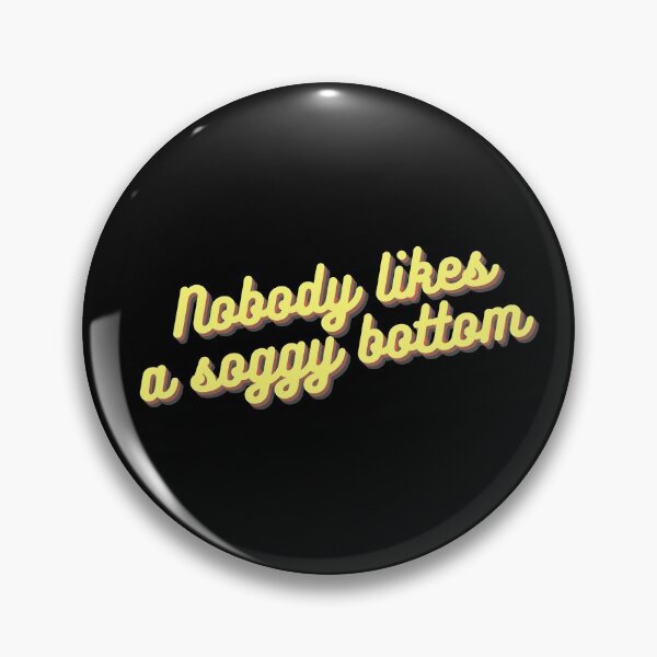 Item preview, Nobody Likes A Soggy Bottom - Great British Baking designed and sold by KarolinaPaz.
