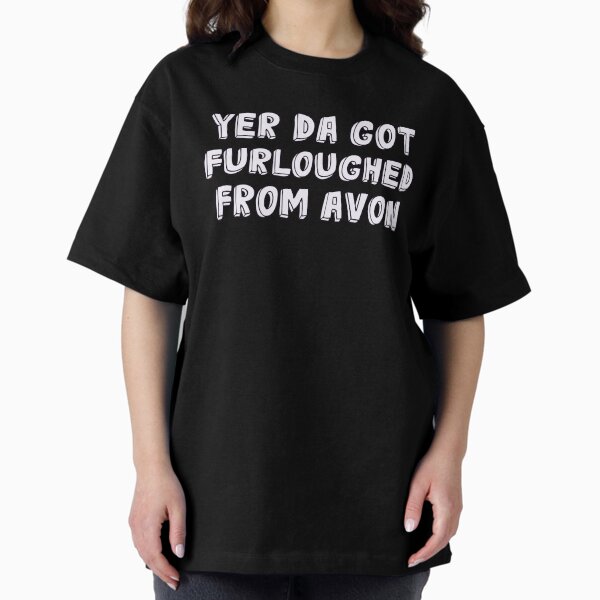 Item preview, Yer Da got furloughed from Avon designed and sold by Shelmodine79.
