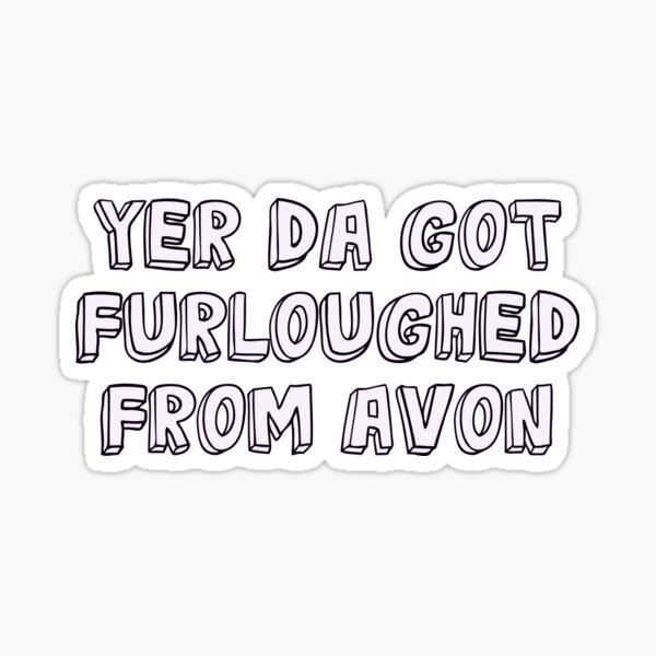 Item preview, Yer Da got furloughed from Avon designed and sold by Shelmodine79.