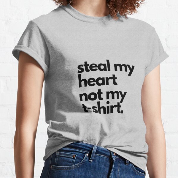 Steal my heart Classic T-Shirt
