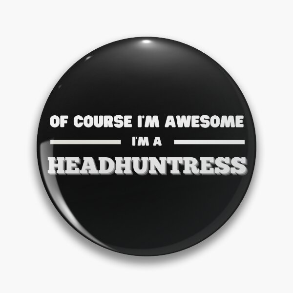 Item preview, Of course Im awesome, Im a Headhuntress  Funny Design designed and sold by Click-Like.