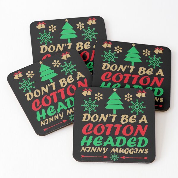 Item preview, DON'T BE A COTTON HEADED NINNY MUGGINS - FUNNY CHRISTMAS GIFT designed and sold by TheAwesomeMiro.