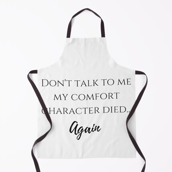 Item preview, Don't talk to me my comfort character died... again designed and sold by LannisterOnMars.