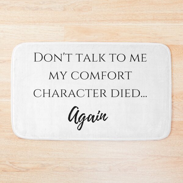 Item preview, Don't talk to me my comfort character died... again designed and sold by LannisterOnMars.