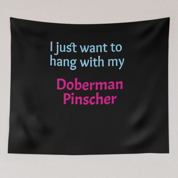Item preview, Doberman Pinscher, I just want to hang with my Doberman Pinscher designed and sold by amrmab.