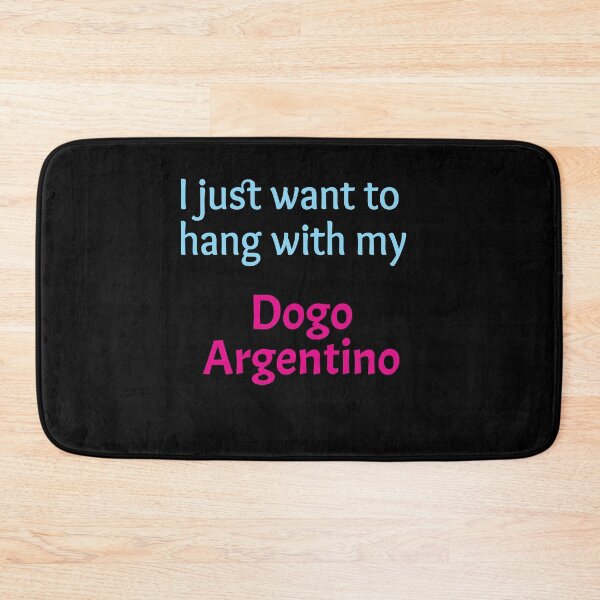 Item preview, Dogo Argentino, I just want to hang with my Dogo Argentino designed and sold by amrmab.