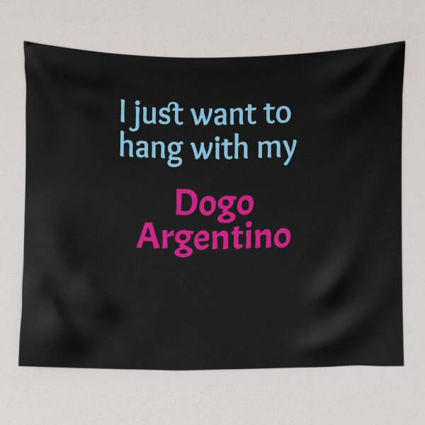 Item preview, Dogo Argentino, I just want to hang with my Dogo Argentino designed and sold by amrmab.
