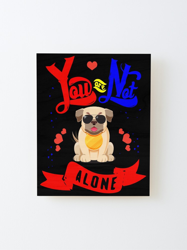Alternate view of You Are Not Alone Mounted Print