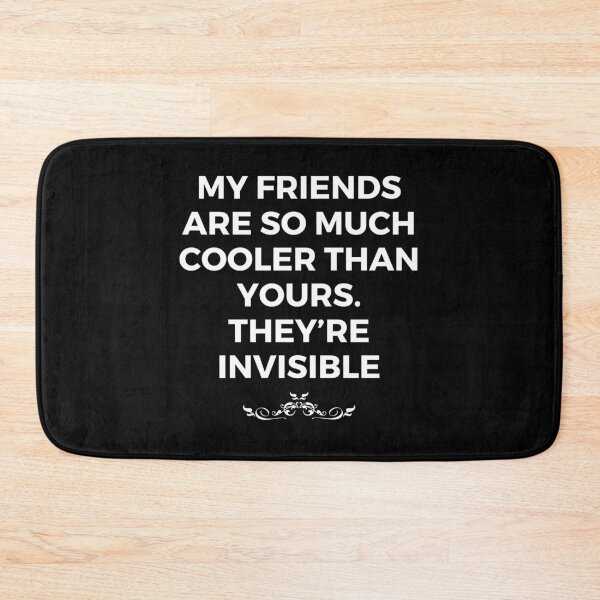 Item preview, My friends are so much cooler than yours. They’re invisible | Witty | Funny designed and sold by FitBeast.