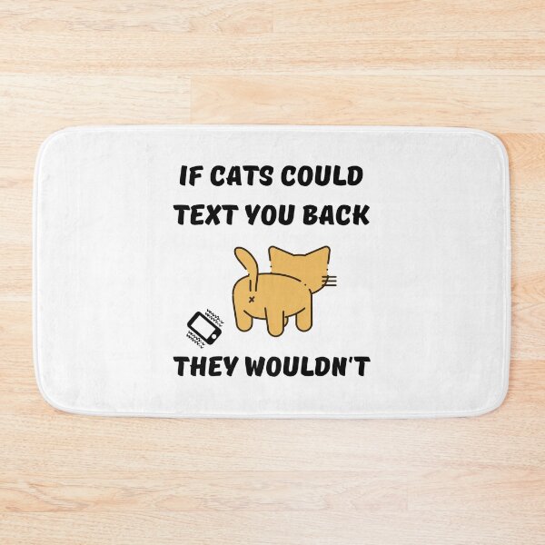 Item preview, If Cats Could Text You Back They Wouldn't designed and sold by momsnpops.