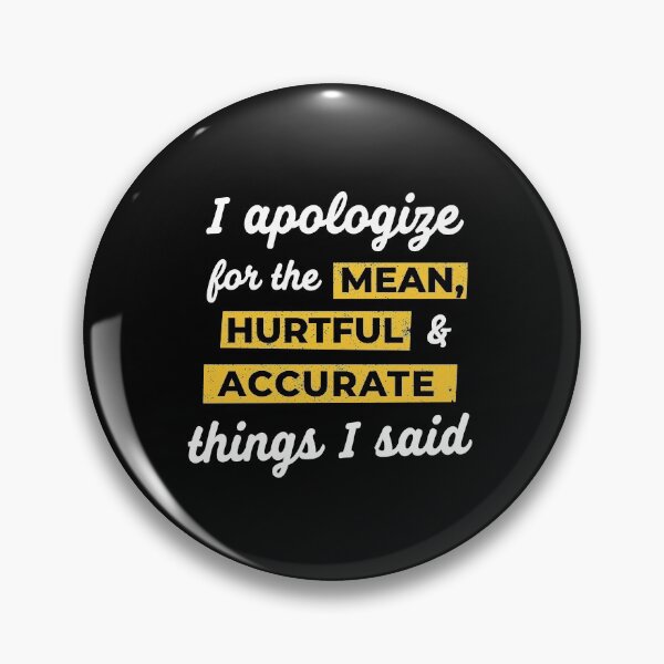 Item preview, I Apologize For The Mean, Hurtful & Accurate Things I Said designed and sold by silverhexagon.
