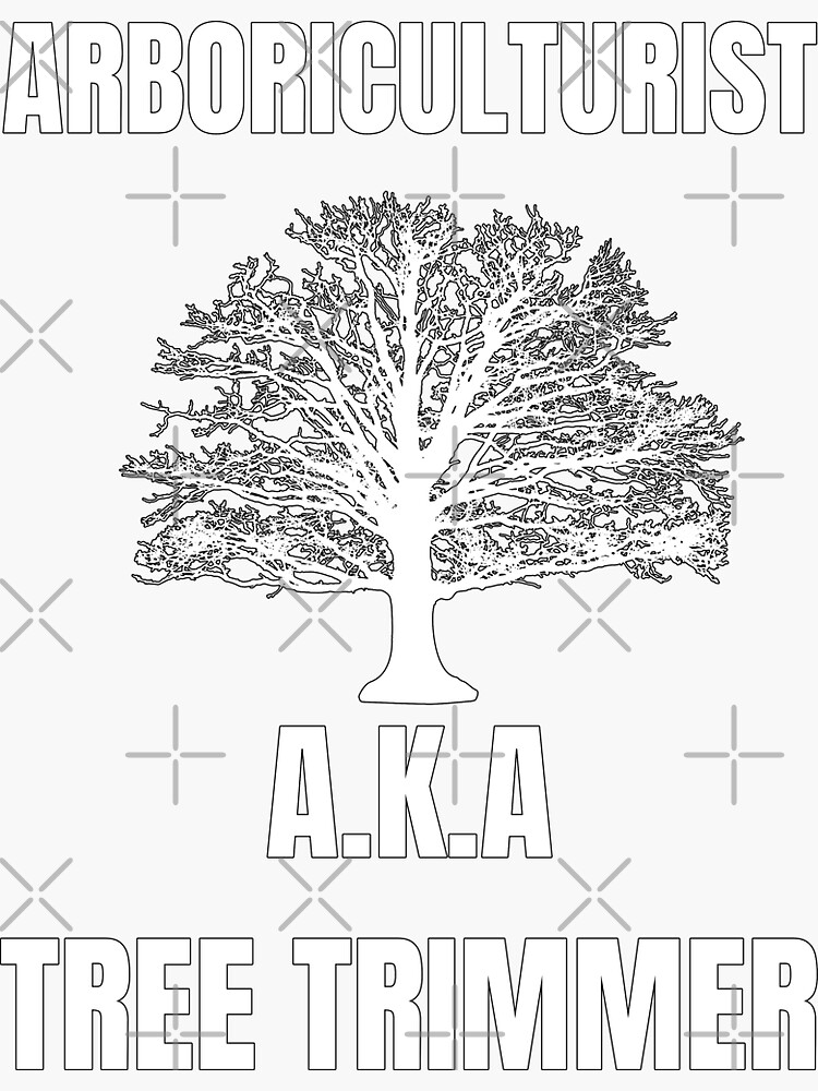 "arboriculturist A.K.A tree trimmer" Sticker by Artskillzz99 Redbubble