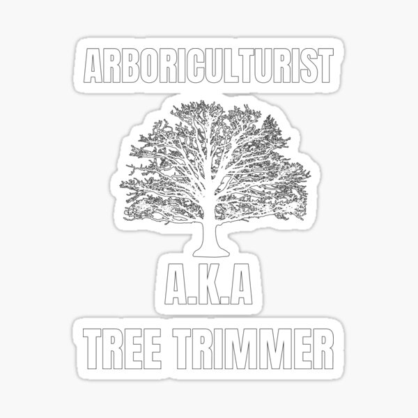 "arboriculturist A.K.A tree trimmer" Sticker by Artskillzz99 Redbubble