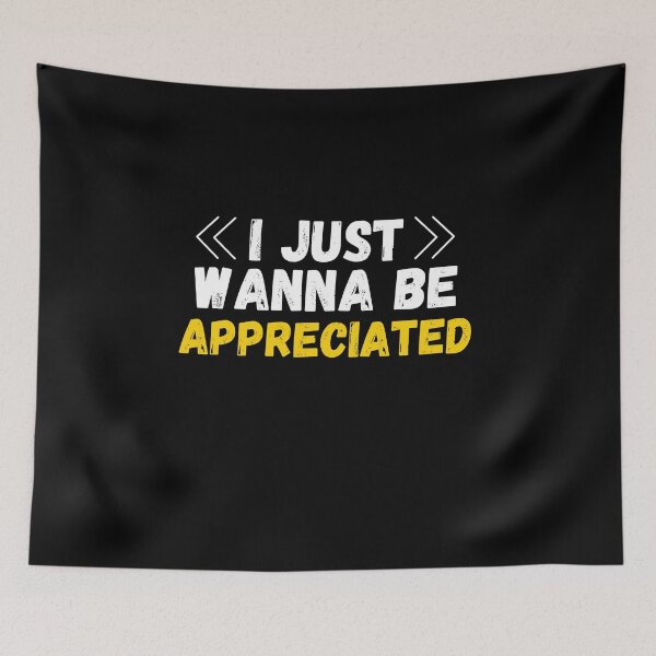 Item preview, I just wanna be appreciated designed and sold by MyTrendStore.