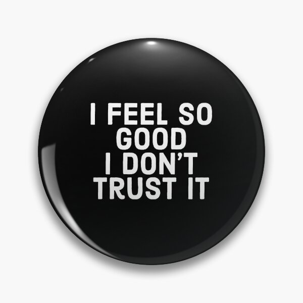 Item preview, I Fee So Good I Don't Trust It - funny suspicious shirt design. designed and sold by Theleochick.