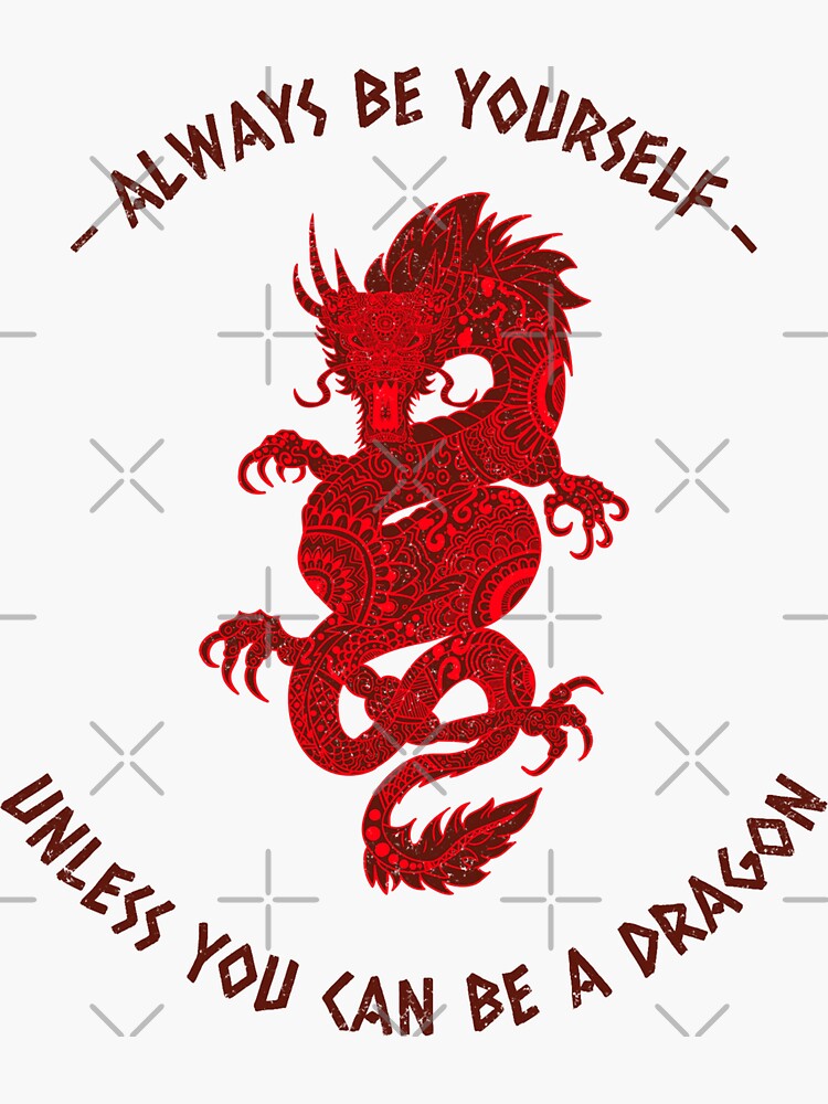 "Always be yourself unless you can be a dragon " Sticker for Sale by