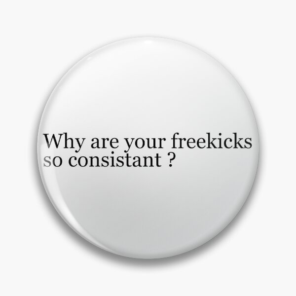 Item preview, Why are your freekicks so consistent ? designed and sold by Aiolin.