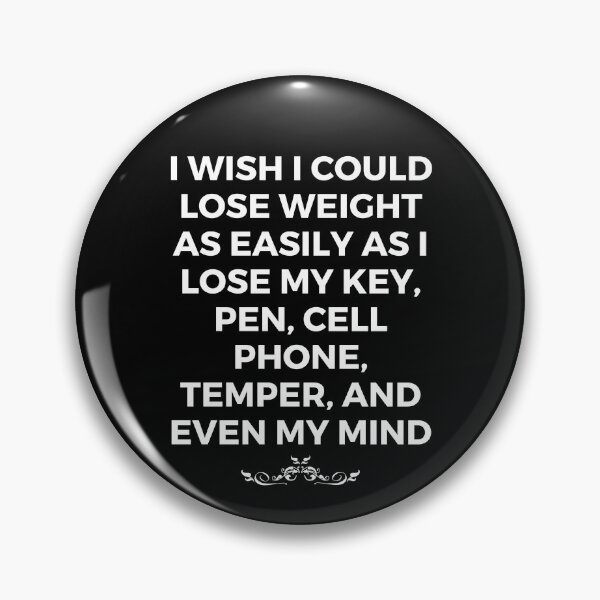 Item preview, I wish I could lose weight as easily as I lose my key, pen, cell phone, temper, and even my mind | Witty | Funny designed and sold by FitBeast.
