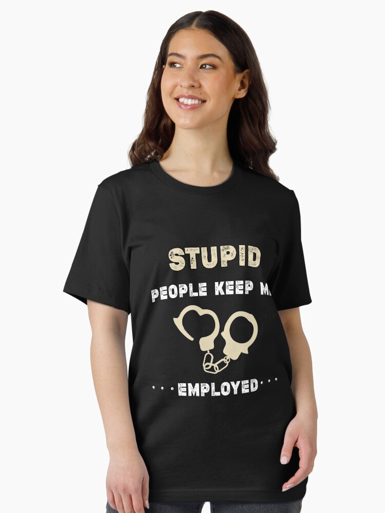 Correctional Officer Stupid People Keep Me Employed T Shirt Correctional Officer Stupid People Keep Me Employed T Shirt