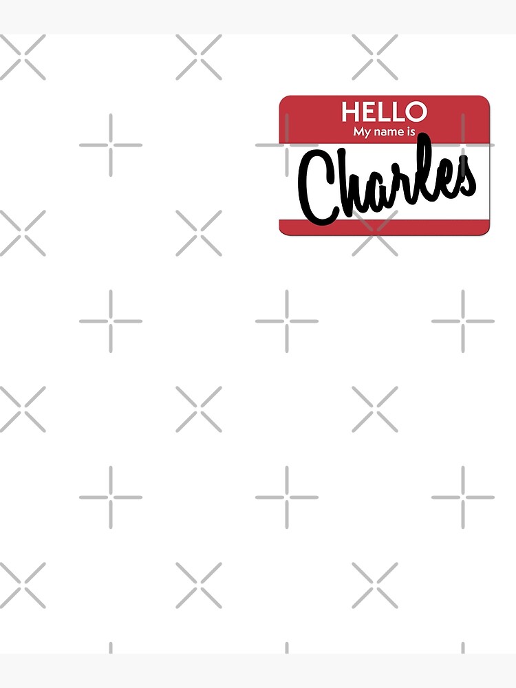 Hello My Name Is Charles Name Tag Poster For Sale By OriginalCheddar