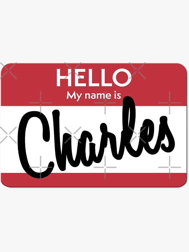 Hello My Name Is Charles Name Tag Sticker For Sale By OriginalCheddar