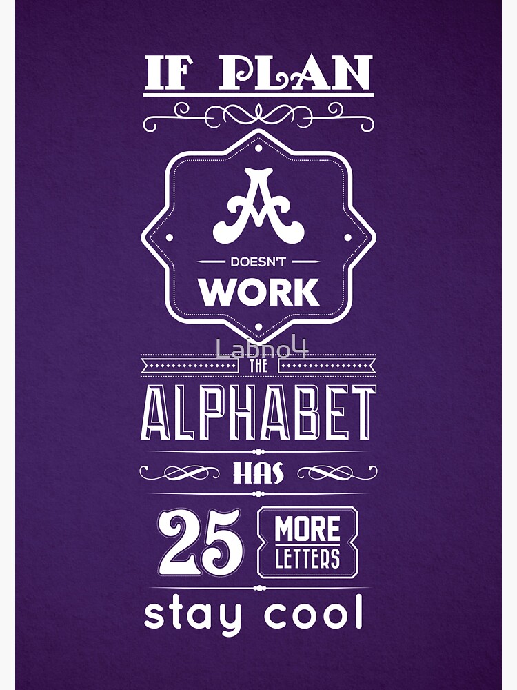 If Plan A Doesn’t Work The Alphabet Has 25 More Letters Stay Cool Inspirational Quotes