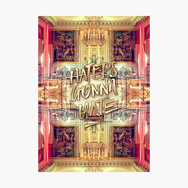 Haters Gonna Hate Queen Marie-Antoinette Petit Trianon Photographic Print