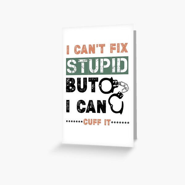 Funny Correctional Officer gift - prison officer,Correction officer trainer ,I Can't Fix Stupid But I Can Cuff It Greeting Card